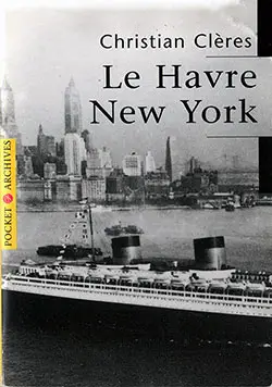 Front Cover, Le Havre - New York: French Lines by Christian Clères, Translated from the French by David Britt, 1997.