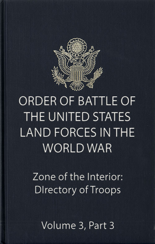 Order of Battle Volume 3 Part 3: Zone of the Interior: Directory of Troups