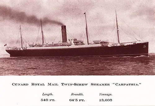 Cunard Royal Mail Twin-Screw Steamer "Carpathia." Length: 540 FT. Breadth: 64.5 FT. Tonnage: 13,603.