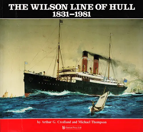 Front Cover, The Wilson Line of Hull 1831-1981: The Rise and Fall of an Empire by Arthur G. Credland and Michael Thompson, 1994.