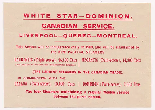 White Star-Dominion Canadian Service, Liverpool-Québec-Montréal. This Service Will Be Inaugurated in 1909.