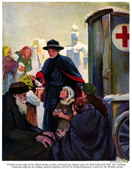 Closely in the Wake of the Allied Armies as They Advanced into Russia Came the Red Cross with Food and Clothing