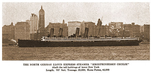 The North German Lloyd Express Steamer "Kronprinzessin Cecilie" Abaft the tall buildings of lower New York Length: 707 Feet; Tonnage: 20,000; Horsepower: 45,000.