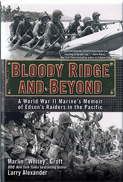 Front Cover: Bloody Ridge and Beyond: A World War II Marine's Memoir of Edson's Raiders in the Pacific by Marlin "Whitey" Groft and Larry Alexander, New York: Berkley Caliber, 2014.