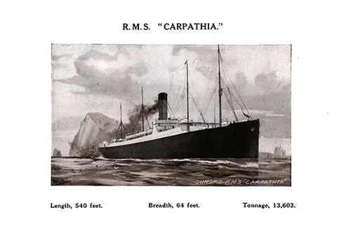 RMS Carpathia. Length: 540 Feet. Breadth: 64 Feet. Tonnage: 13,603.