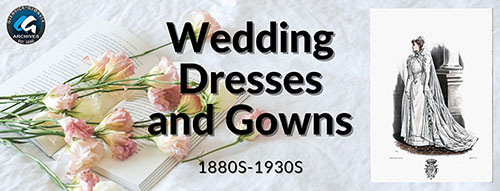 Wedding Dresses and Gowns 1880s-1930s