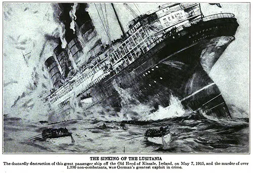 The Sinking of the Lusitania. the Dastardly Destruction of the Great Passenger Ship off the Old Head of Kinsale, Ireland on 7 May 1915