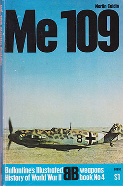 Front Cover, Me 109: Willy Messerschmitt's Peerless Fighter. Ballantine's Illustrated History of World War II. Weapons Book, No. 4 by Martin Caldin, 1968.